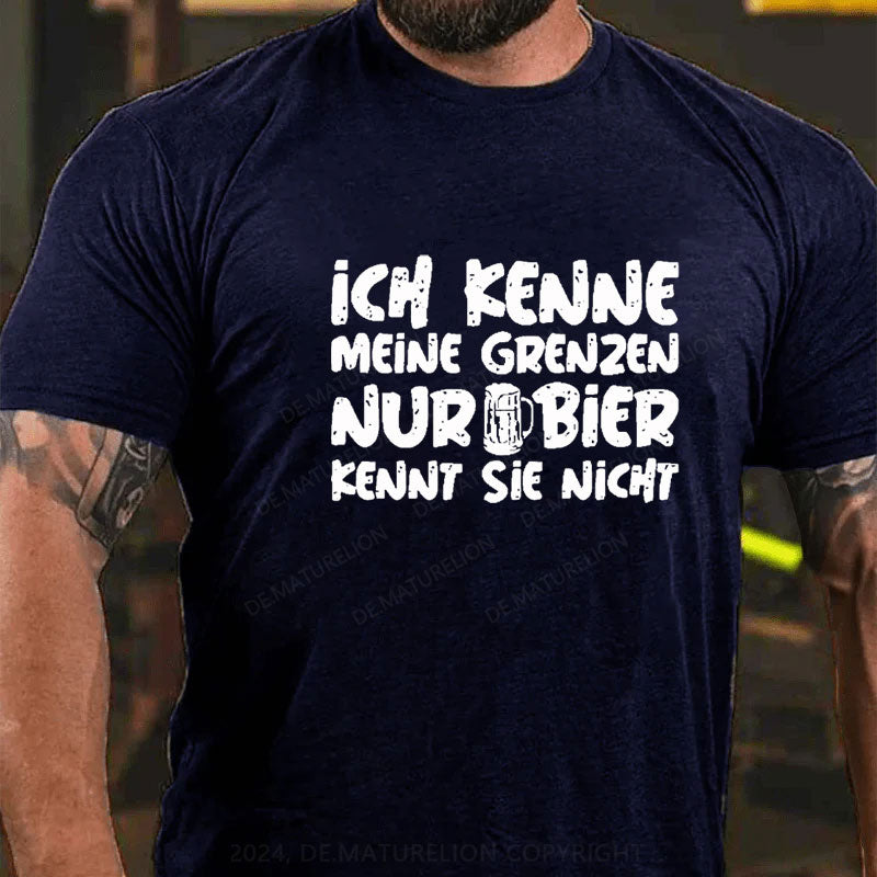 Ich Kenne Meine Grenzen Nur Bier Kennt Sie Nicht T-Shirt