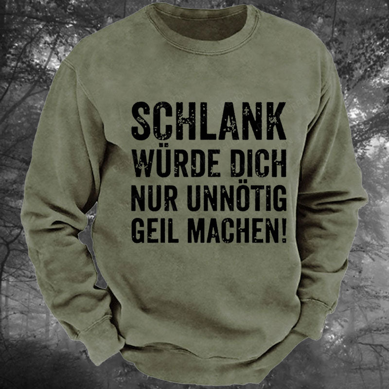 Schlank Würde Ich Dich Nur Unnötig Geil Machen Gewaschenes Sweatshirt