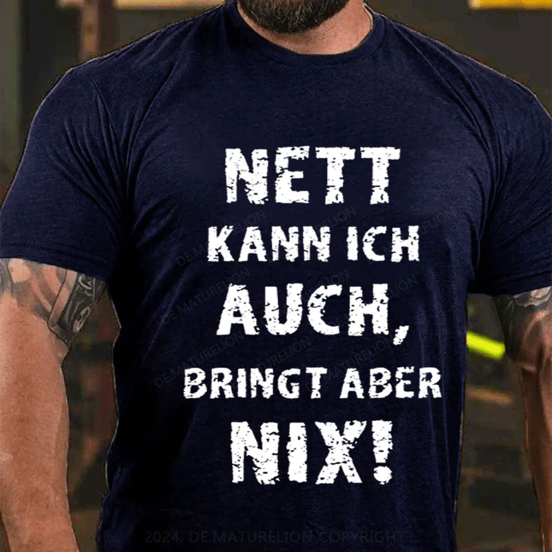 Nett Kann Ich Auch Bringt Aber Nix T-Shirt