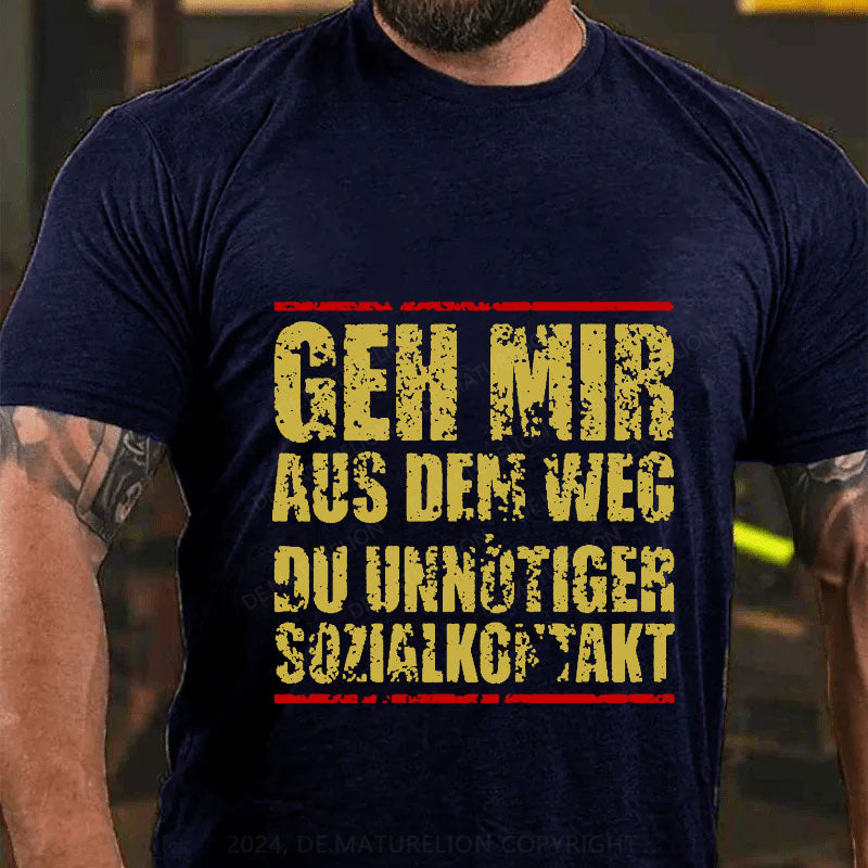 Geh Mir Aus Dem Weg Du Unnötiger Sozialkontakt T-Shirt