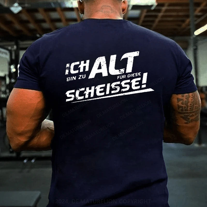 Ich Bin Zu Alt Für Diese Scheisse T-Shirt