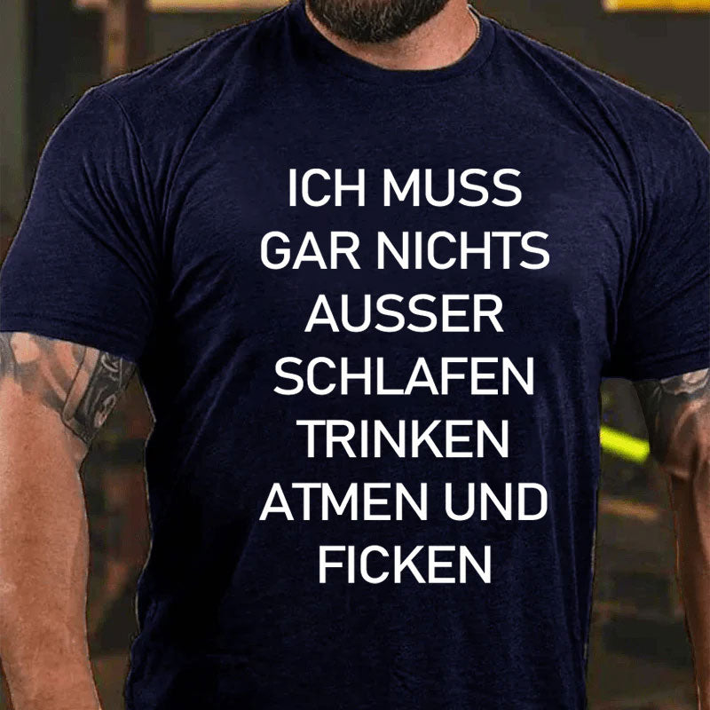 Ich muss gar nichts machen T-Shirt