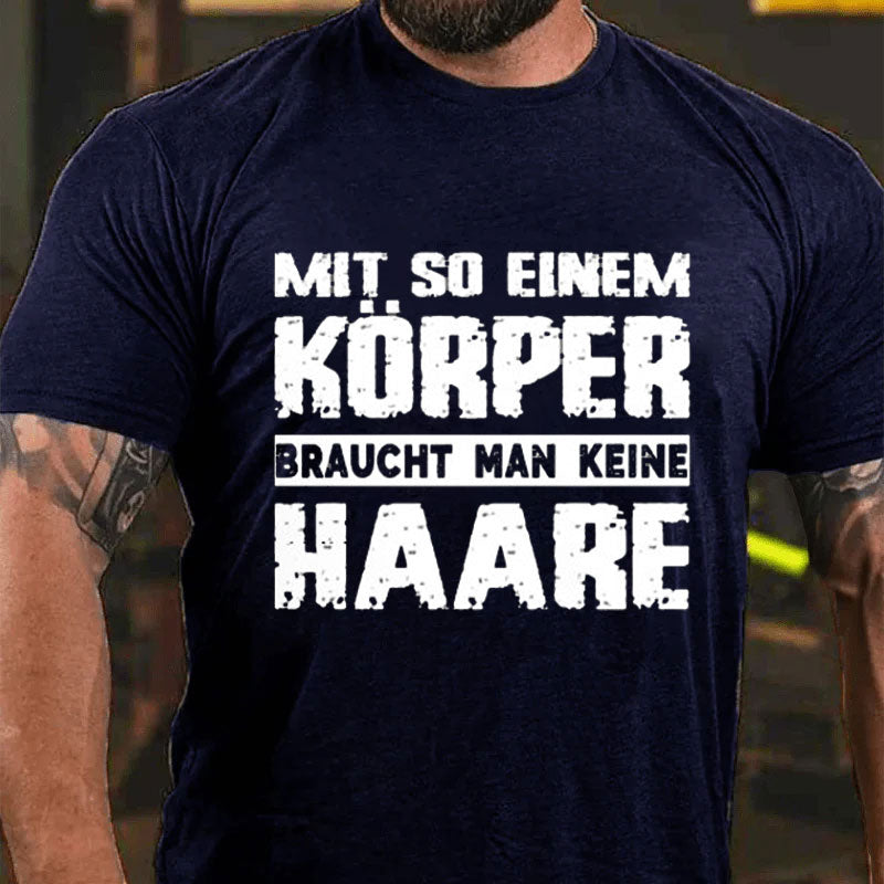 Mit So Einem Körper Braucht Man Keine Haare T-Shirt