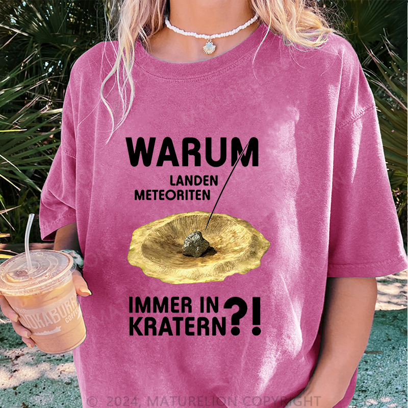 Maturelion Warum Landen Meteoriten Immer In Kratern Damen Gewaschene Vintage T-Shirt