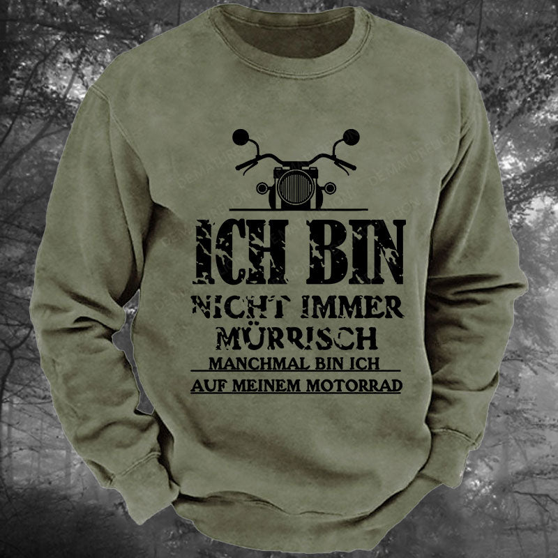 Ich bin nicht immer mürrisch. Manchmal bin ich auf meinem Motorrad Gewaschenes Sweatshirt