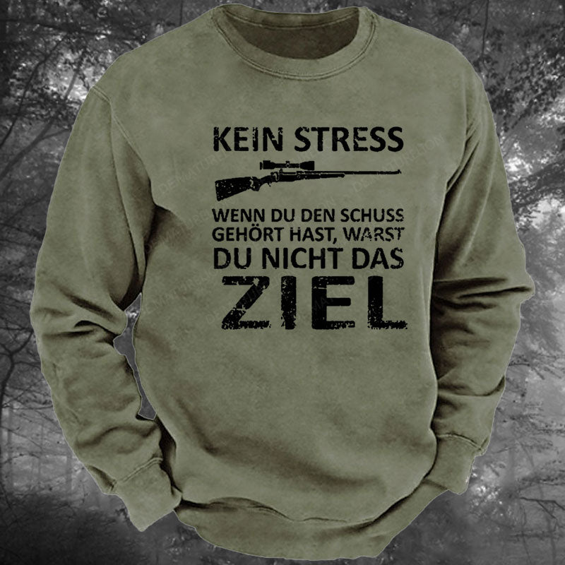 Kein Stress Wenn Du Den Schuss Gehört Hast Warst Du Nicht Das Ziel Gewaschenes Sweatshirt