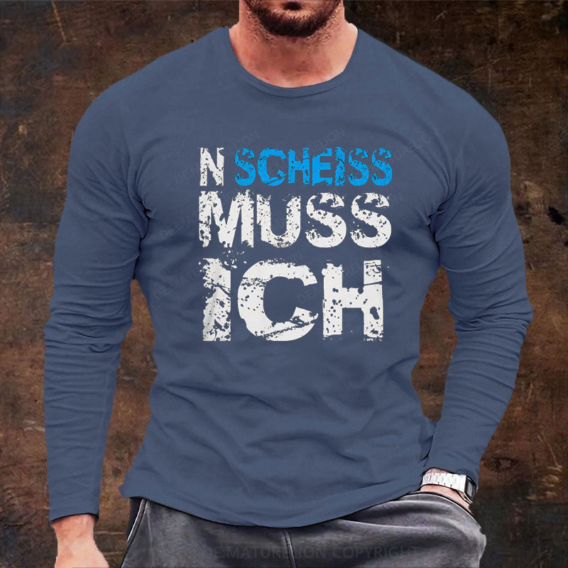 N Scheiss muss ich Langarm Shirt