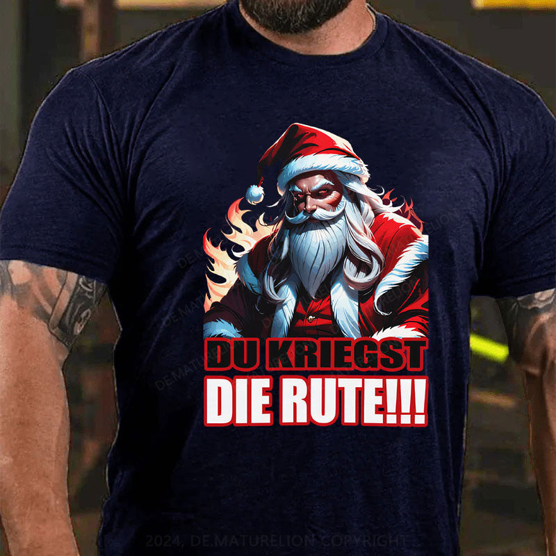 Du Kriegst Die Rute Weihnachten T-Shirt