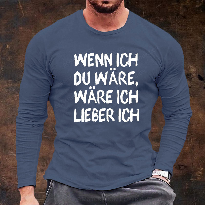 Wenn Ich Du Wäre Wäre Ich Lieber Ich Langarm Shirt