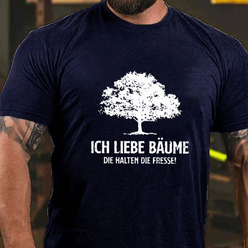 Ich liebe Bäume die halten die Fresse T-Shirt