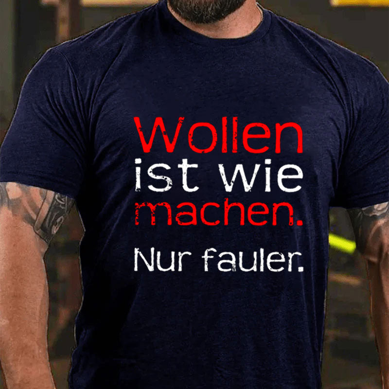 Wollen Ist Wie Machen Nur Fauler T-Shirt