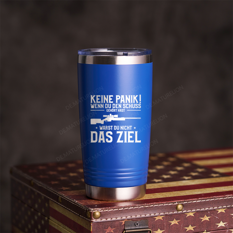 20oz Tumbler Keine Panik! Wenn Du den Schuss nicht gehört hast für Jäger Thermosflasche Tumbler