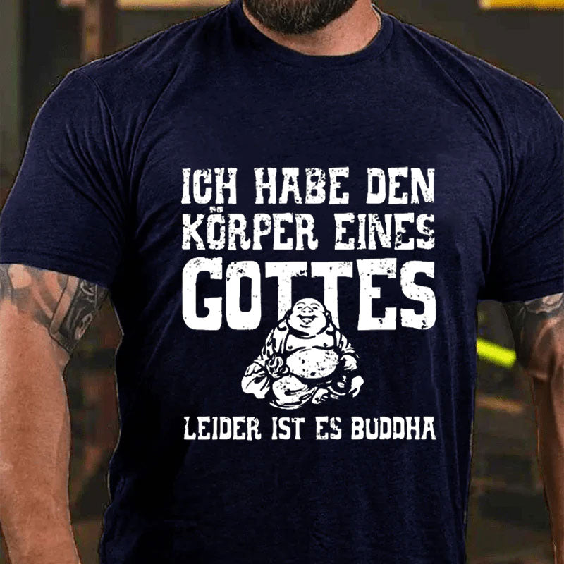 Ich Habe Den Körper Eines Gottes Leider Ist Es Buddha T-Shirt