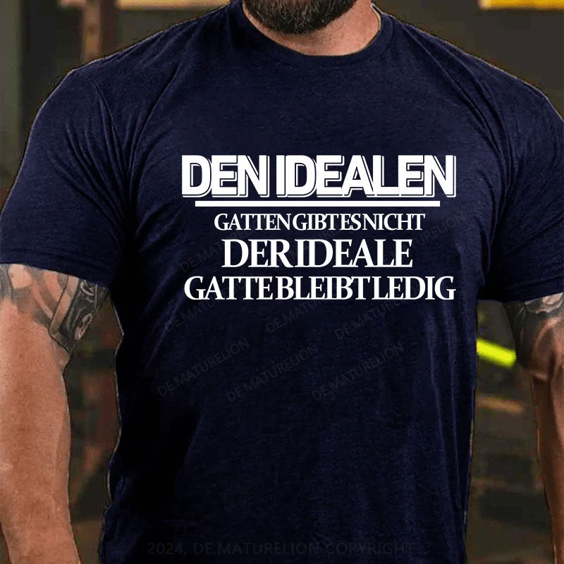 Den idealen Gatten gibt es nicht. Der ideale Gatte bleibt ledig T-Shirt