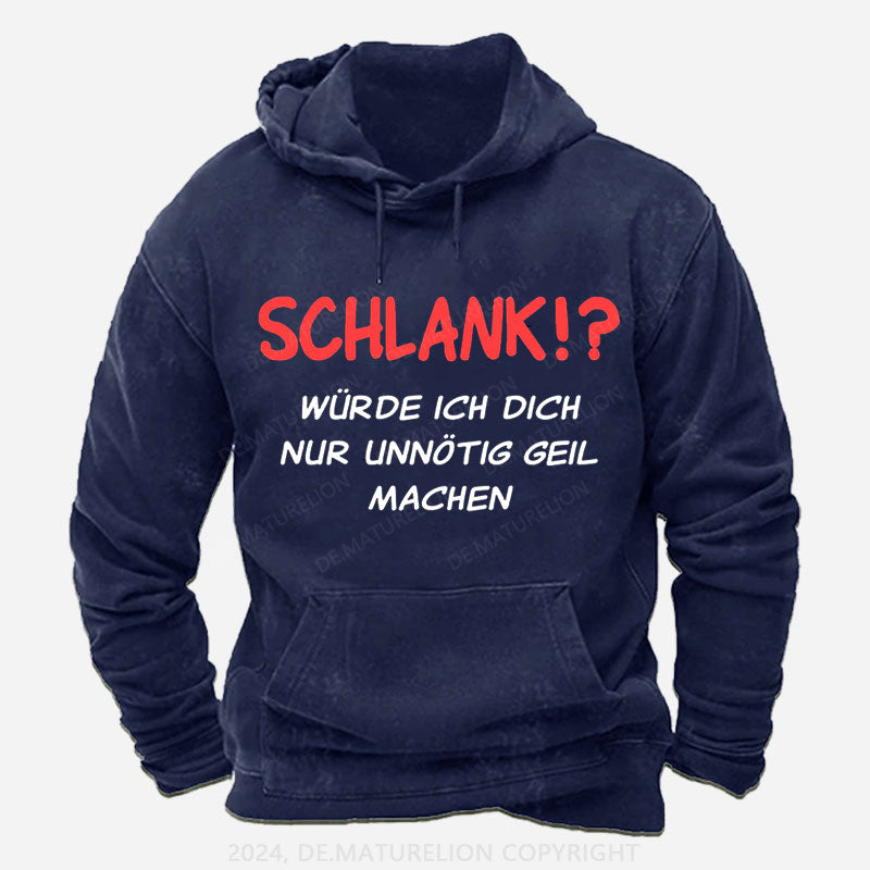 Schlank würde ich dich nur unnötig geil machen Hoodie