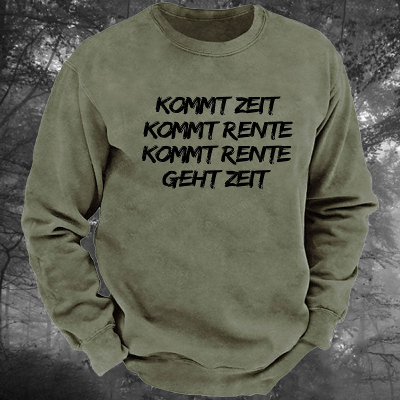 Kommt Zeit, kommt Rente, kommt Rente, geht Zeit Gewaschenes Sweatshirt