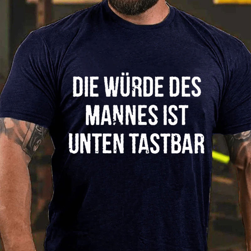 Die Würde Des Mannes Ist Unten Tastbar T-Shirt