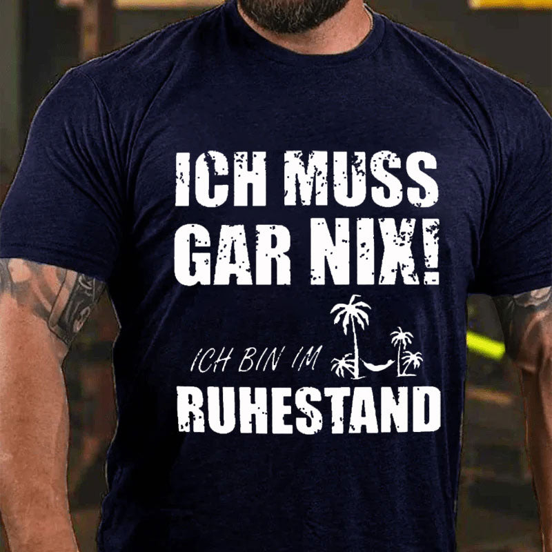 Ich muss nichts tun, ich bin im Ruhestand T-shirt