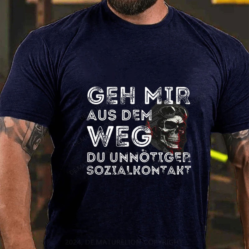 Geh Mir Aus Dem Weg Du Unnotiger Sozialkontakt T-Shirt