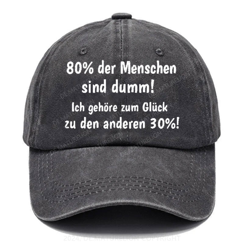 80% Der Menschen Sind Dumm! Ich Gehöre Zum Glück Zu Den Anderen 30% Baseball Cap