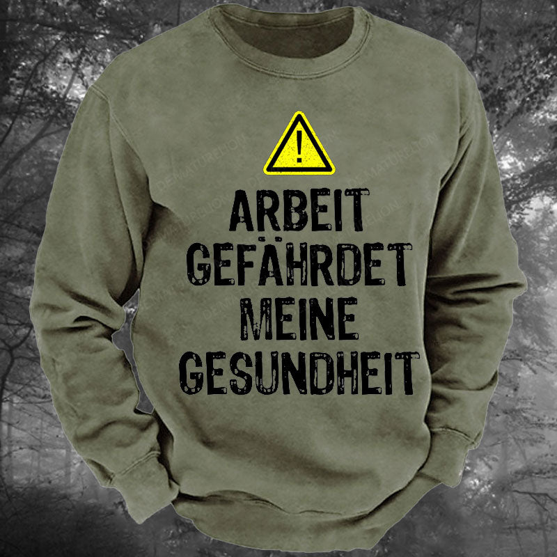 Arbeit gefährdet meine Gesundheit Gewaschenes Sweatshirt