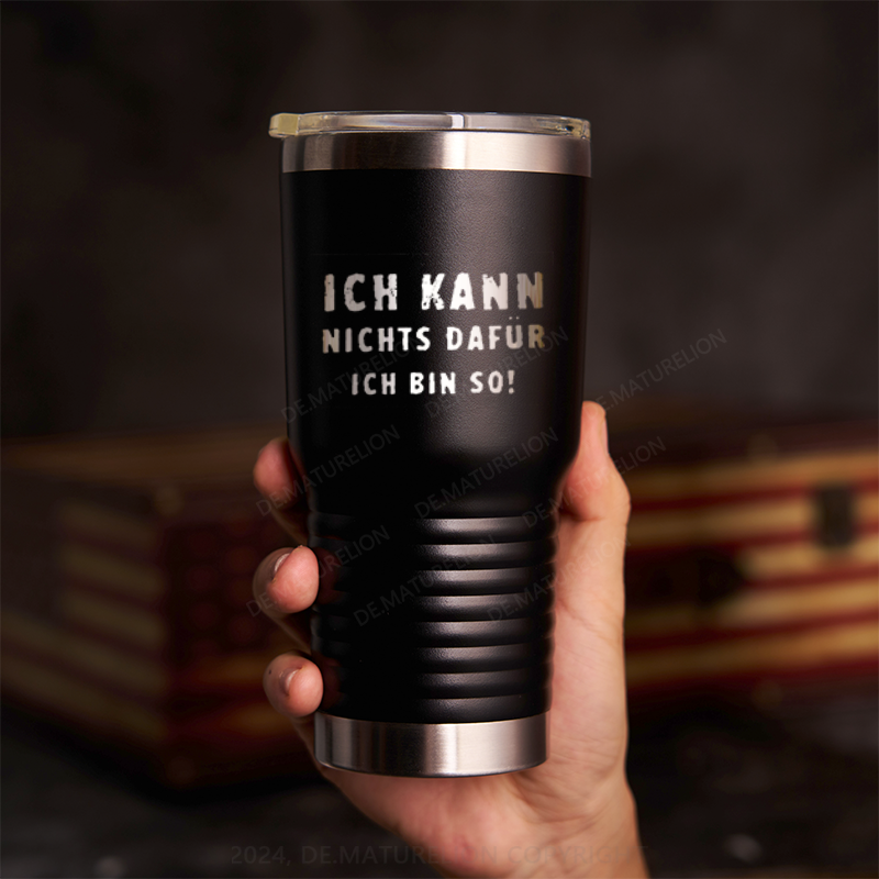 20oz Tumbler Ich Kann Nichts Dafür Ich Bin So Thermosflasche Tumbler