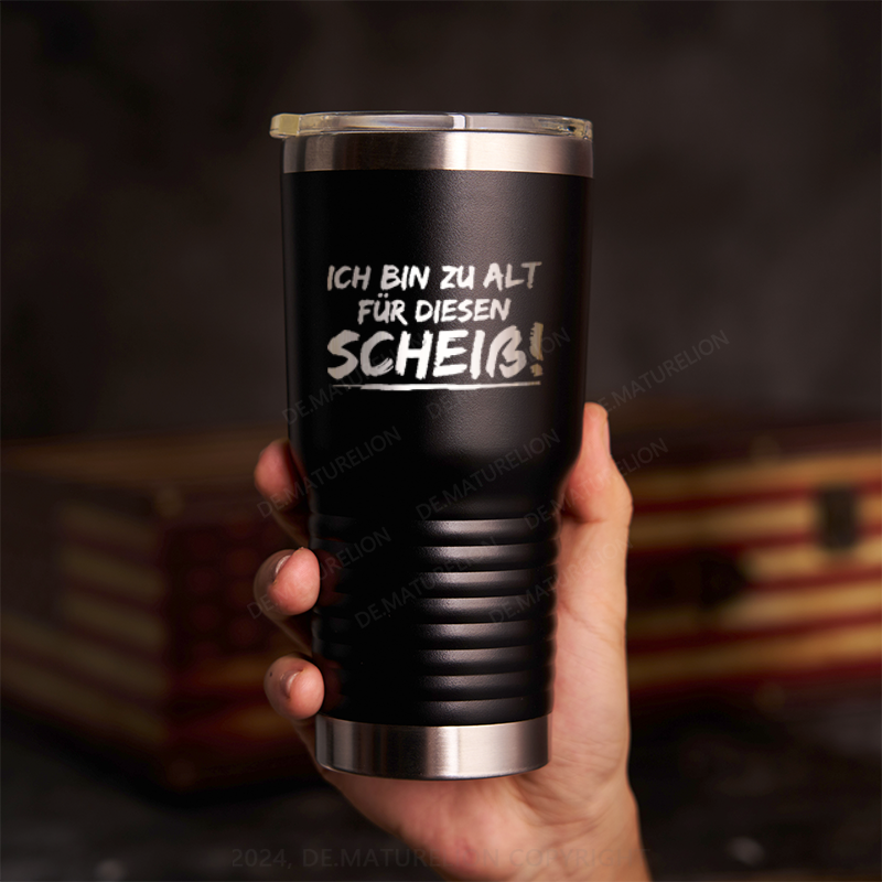 20oz Tumbler Ich Bin Zu Alt Für Diesen Scheiß Thermosflasche Tumbler