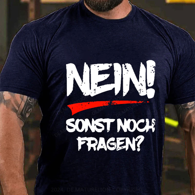 Nein! Sonst noch Fragen? T-Shirt