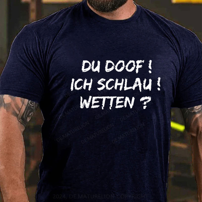 Du Doof! Ich Schlau! Wetten? T-Shirt