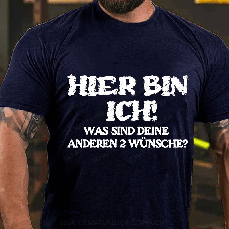 Hier bin ich! Was sind deine anderen 2 Wünsche? T-Shirt