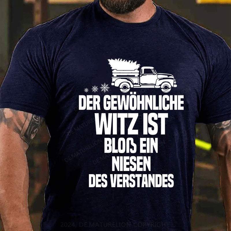 Der gewöhnliche Witz ist bloß ein Niesen des Verstandes T-Shirt