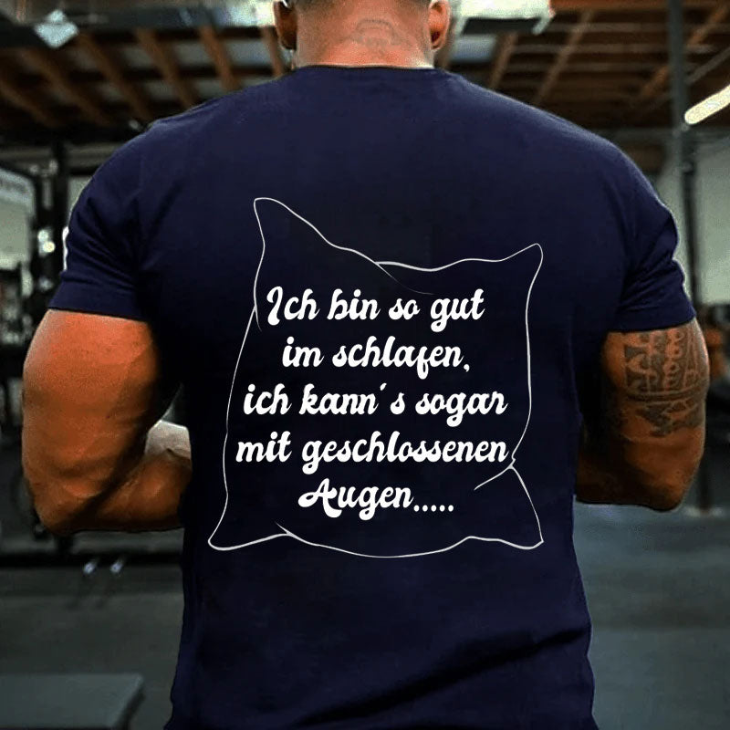 Ich bin so gut im schlafen T-Shirt