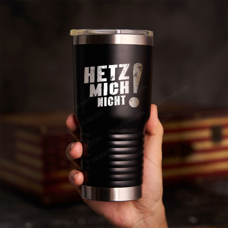 20oz Tumbler Hetz Mich Nicht Thermosflasche Tumbler