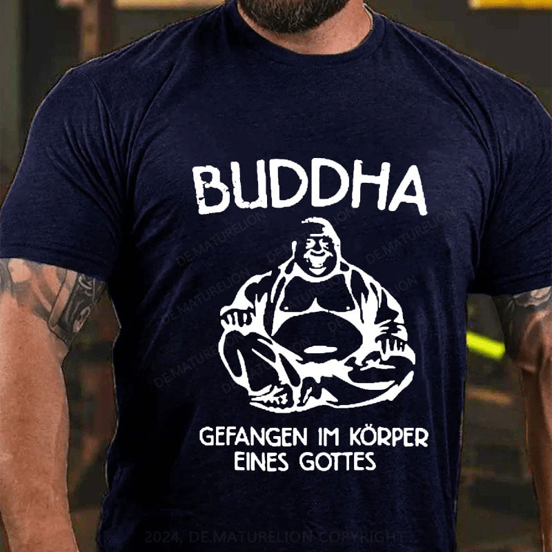 Buddha gefangen im Körper eines Gottes T-Shirt