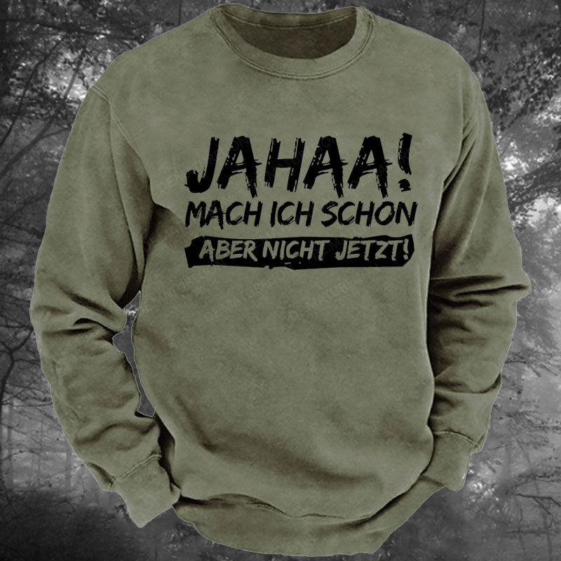 Jahaa! Mach ich schon aber nicht jetzt Gewaschenes Sweatshirt
