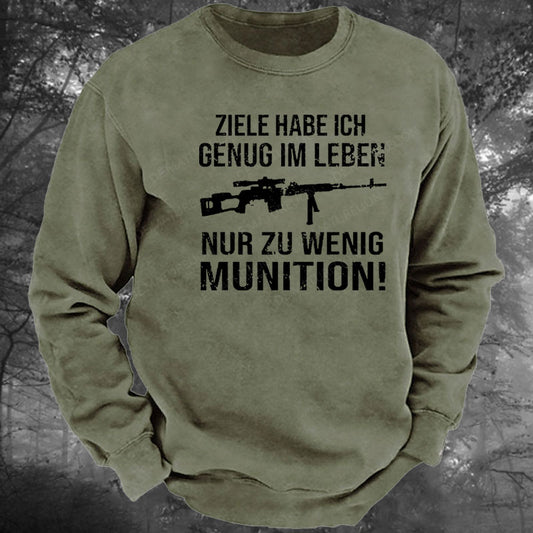 Ziele Habe Ich Genug Im Leben Nur Zu Wenig Munition Gewaschenes Sweatshirt