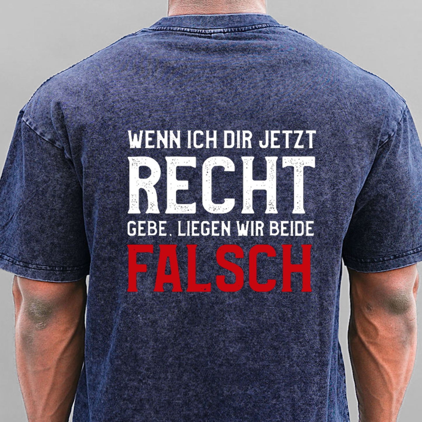 Wenn Ich Dir Jetzt Recht Gebe Liegen Wir Beide Falsch Gewaschene Vintage T-Shirt