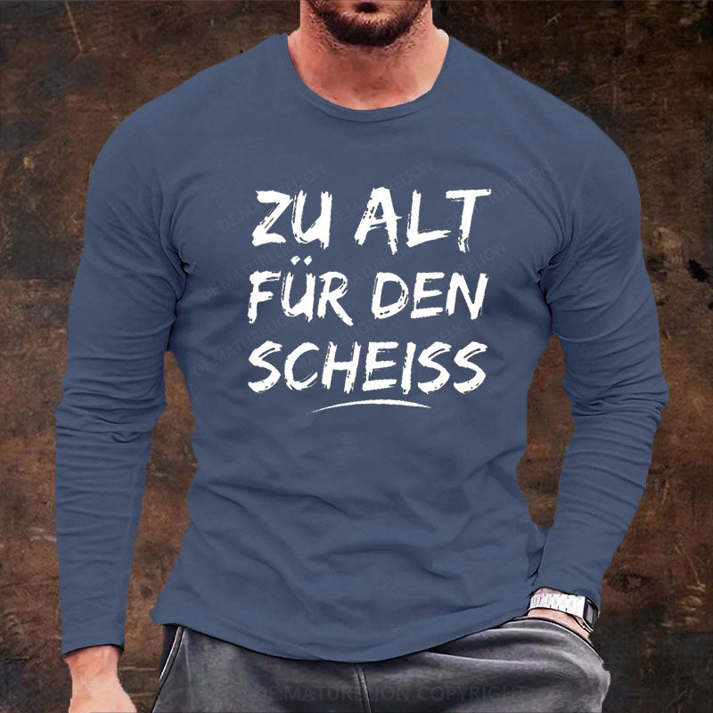 Zu Alt Für Den Scheiss Langarm Shirt