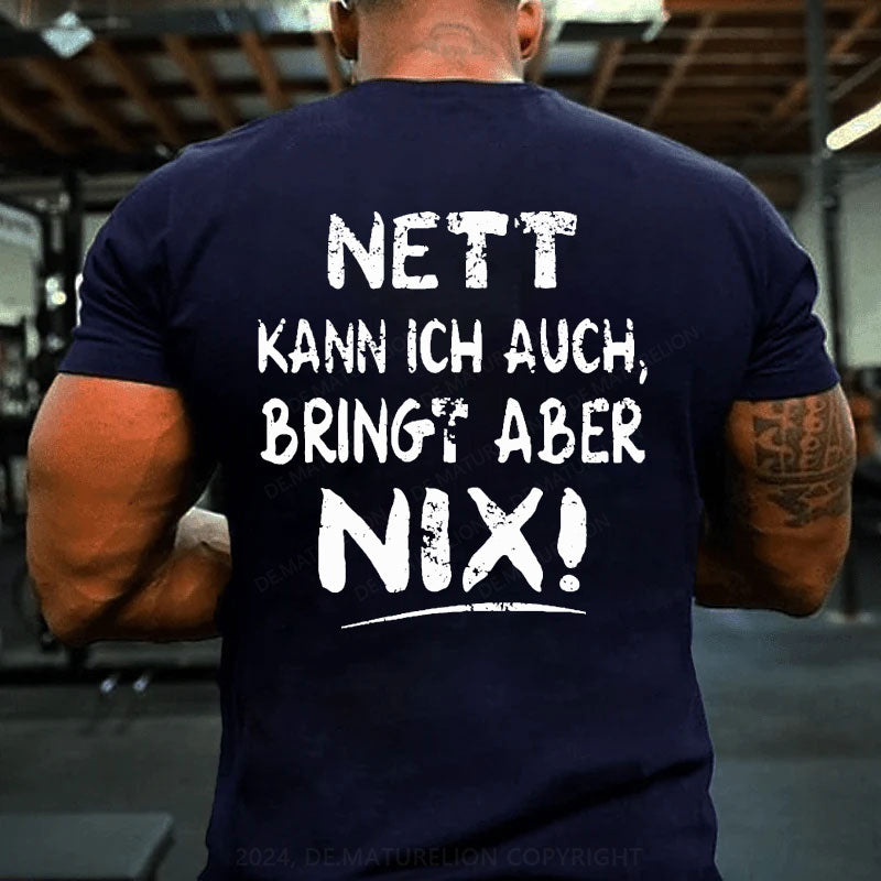 Nett Kann Ich Auch Bringt Aber Nix T-Shirt