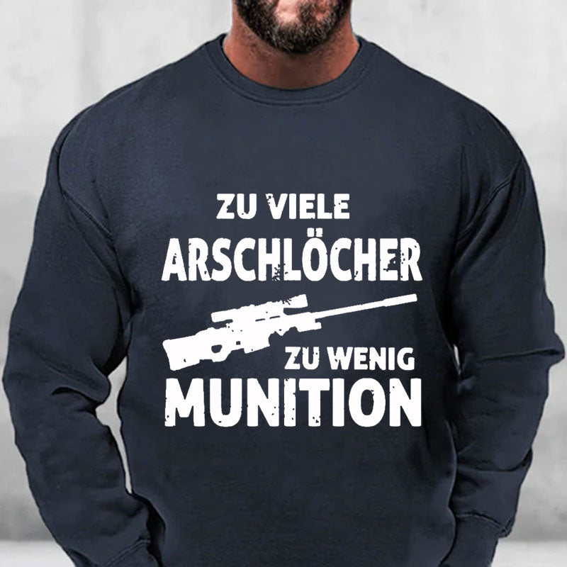 Zu viele Arschlöcher zu Wenig Munition Sweatshirt