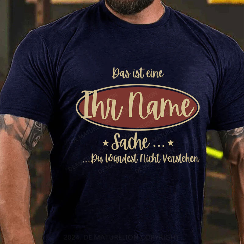 Personalisiert Das ist eine Ihr Name Sache Du Würdest Nicht Verstehen T-Shirt
