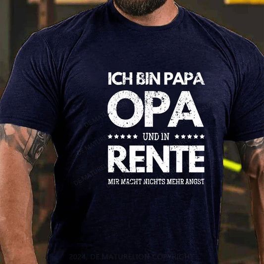 Ich Bin Papa Opa Und In Rente Mir Macht Nichts Mehr Angst T-Shirt