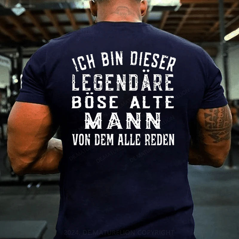 Ich Bin Dieser Legendäre Böse Alte Mann Von Dem Alle Reden T-Shirt