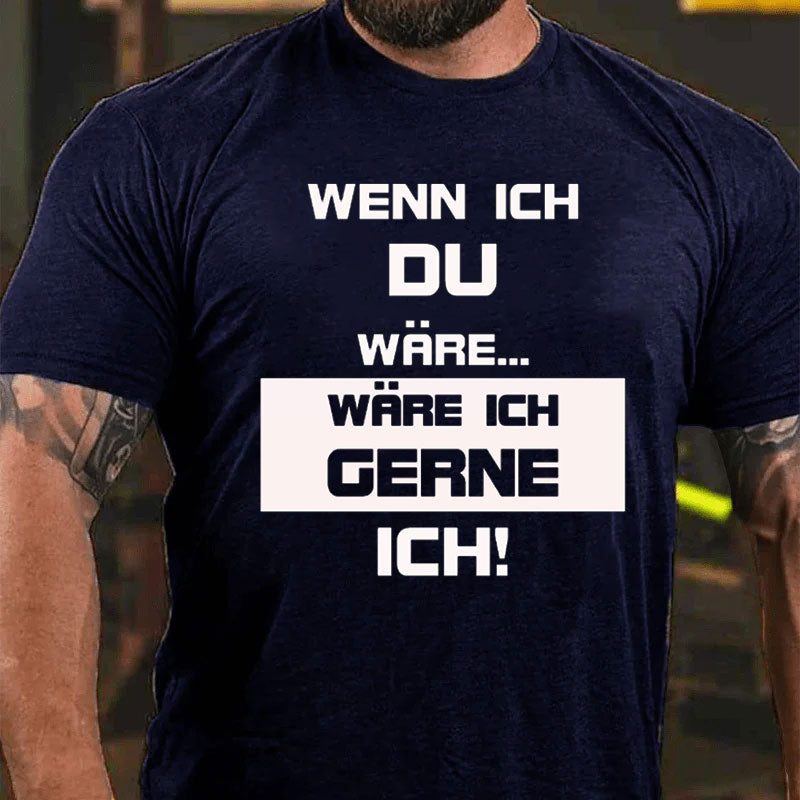 Wenn ich du wäre wäre ich lieber ich T-Shirt