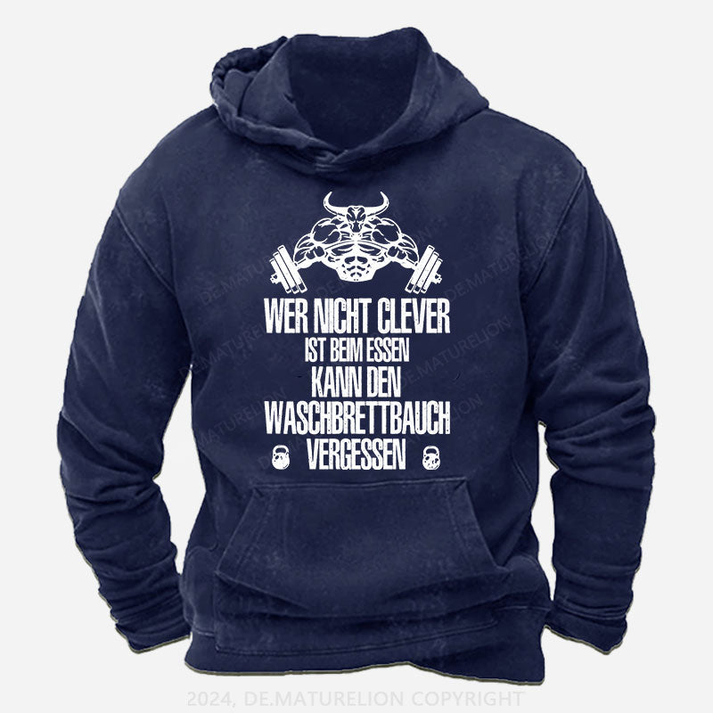 Wer nicht clever ist beim Essen, kann den Waschbrettbauch vergessen Hoodie