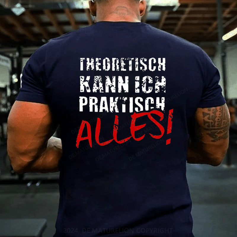 Theoretisch Kann Ich Praktisch Alles T-Shirt