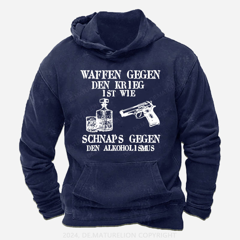 Waffen gegen den Krieg ist wie Schnaps gegen den Alkoholismus Hoodie