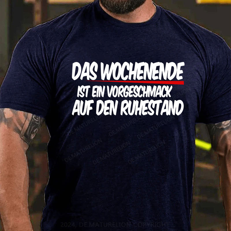 Das Wochenende ist ein Vorgeschmack auf den Ruhestand T-Shirt