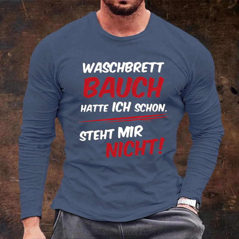 Waschbrett Bauch Hatte Ich Schon Steht Mir Nicht Langarm Shirt