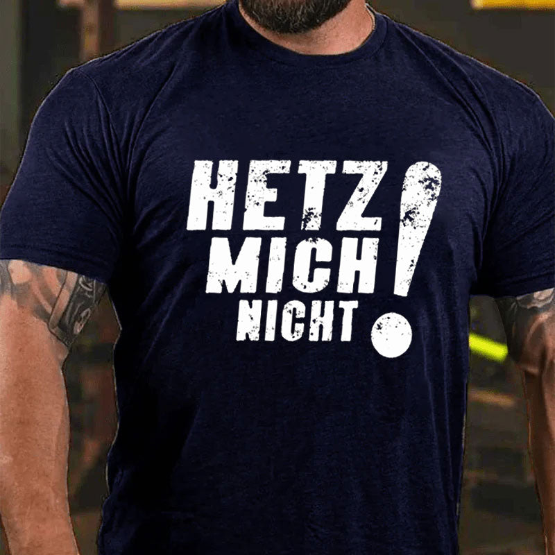 Hetz Mich Nicht T-Shirt